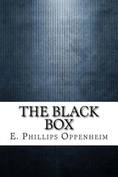 The Black Box - E Phillips Oppenheim - Kirjat - Createspace Independent Publishing Platf - 9781975910891 - lauantai 2. syyskuuta 2017