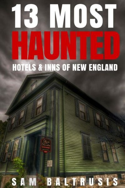 Cover for Sam Baltrusis · 13 Most Haunted Hotels &amp; Inns of New England (Paperback Book) (2017)