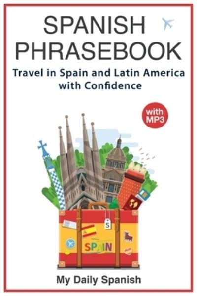 Cover for My Daily Spanish · Spanish Phrase book: +1000 COMMON SPANISH Phrases to travel in Spain and latin America with confidence! - Spanish Conversation Builder (Paperback Book) (2017)