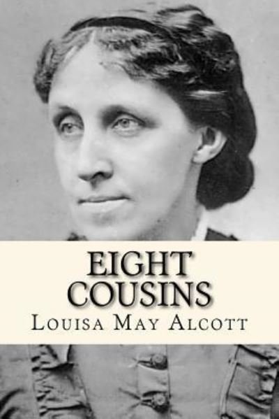 Eight cousins - Louisa May Alcott - Books - Createspace Independent Publishing Platf - 9781979587891 - November 9, 2017