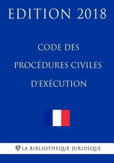 Code des proc dures civiles d'ex cution - La Bibliotheque Juridique - Boeken - Createspace Independent Publishing Platf - 9781985146891 - 6 februari 2018