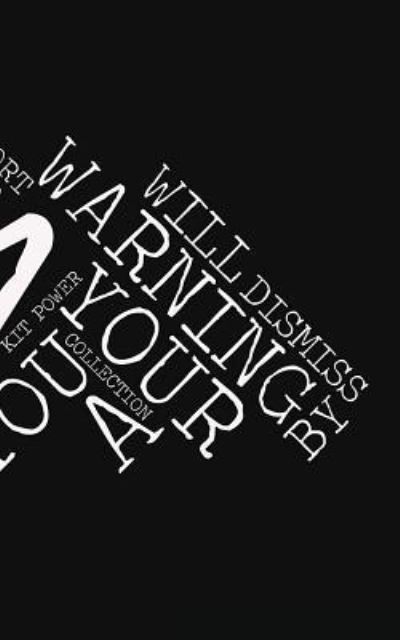 A Warning about Your Future Enslavement That You Will Dismiss as a Collection of Short Fiction and Essays by Kit Power - Kit Jkb Power - Books - Kit John Kelly Baume Power - 9781999741891 - March 10, 2017