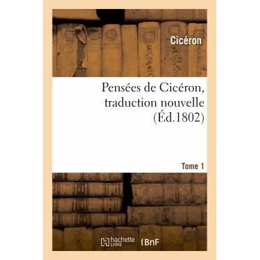 Pensees De Ciceron, Traduction Nouvelle.tome 1 - Marcus Tullius Cicero - Bøger - Hachette Livre - Bnf - 9782012188891 - 21. februar 2022