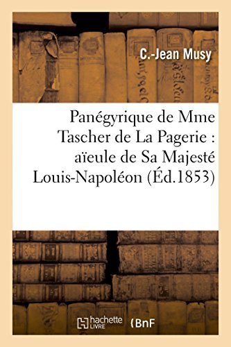 Cover for Musy-c-j · Panégyrique De Mme Tascher De La Pagerie: Aïeule De Sa Majesté Louis-napoléon (Paperback Book) [French edition] (2014)