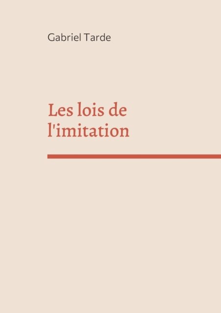 Cover for Gabriel Tarde · Les lois de l'imitation: edition integrale (Pocketbok) (2021)