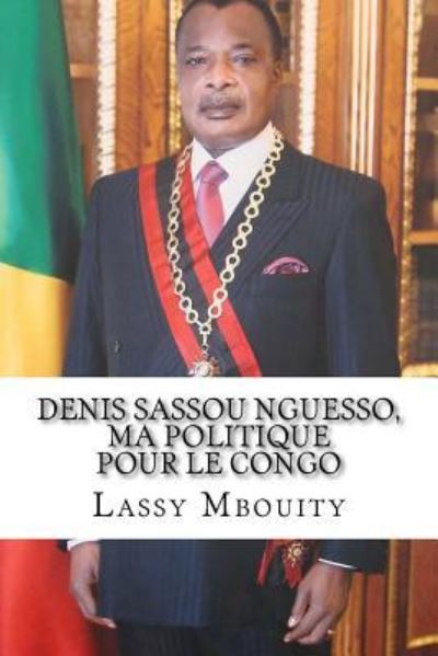 Cover for Lassy Mbouity · Denis Sassou Nguesso, ma politique pour le Congo (Paperback Book) (2016)