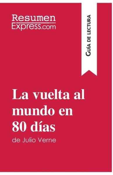 Cover for Resumenexpress · La vuelta al mundo en 80 dias de Julio Verne (Guia de lectura) (Taschenbuch) (2016)