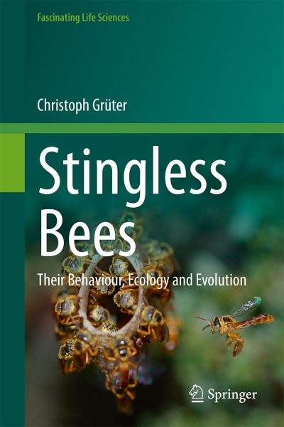 Cover for Christoph Gruter · Stingless Bees: Their Behaviour, Ecology and Evolution - Fascinating Life Sciences (Hardcover Book) [2020 edition] (2020)