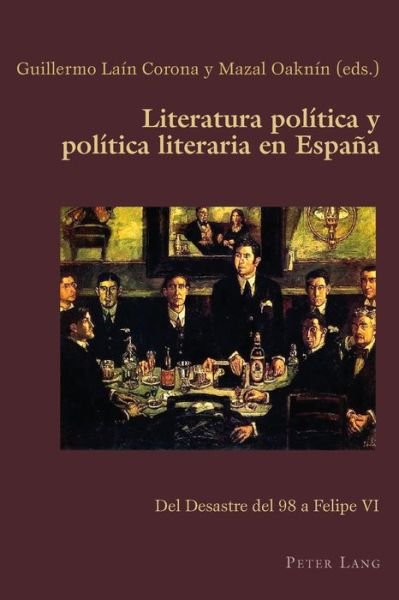 Cover for Literatura politica y politica literaria en Espana; Del Desastre del 98 a Felipe VI - Hispanic Studies: Culture and Ideas (Paperback Book) (2015)
