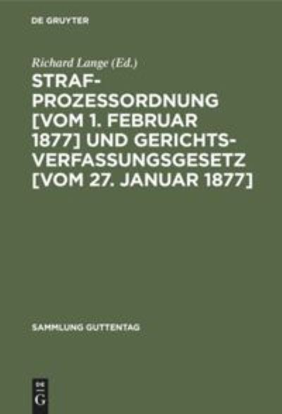 Cover for Richard Lange · Strafprozessordnung [vom 1. Februar 1877] und Gerichtsverfassungsgesetz [vom 27. Januar 1877] (Hardcover Book) (1950)