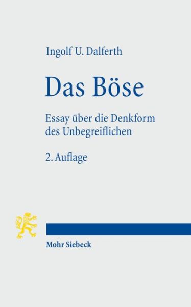 Cover for Ingolf U. Dalferth · Das Bose: Essay uber die Denkform des Unbegreiflichen (Paperback Book) [2., durchgesehene Auflage edition] (2010)