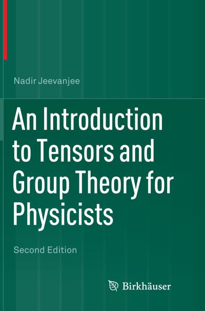 Cover for Nadir Jeevanjee · An Introduction to Tensors and Group Theory for Physicists (Paperback Book) [Softcover reprint of the original 2nd ed. 2015 edition] (2016)