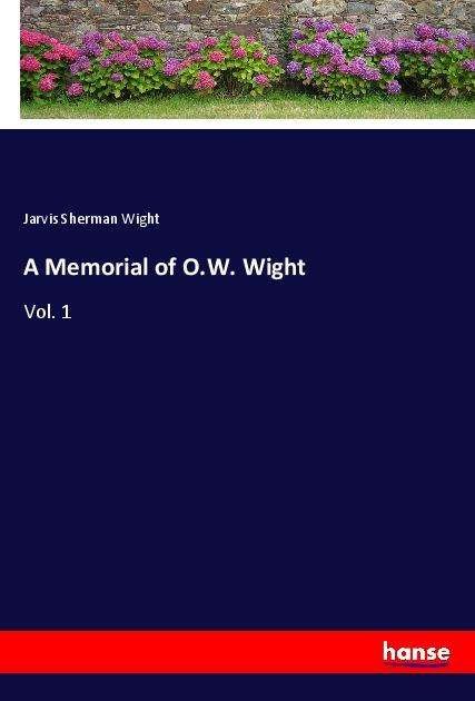 Cover for Wight · A Memorial of O.W. Wight (Book)