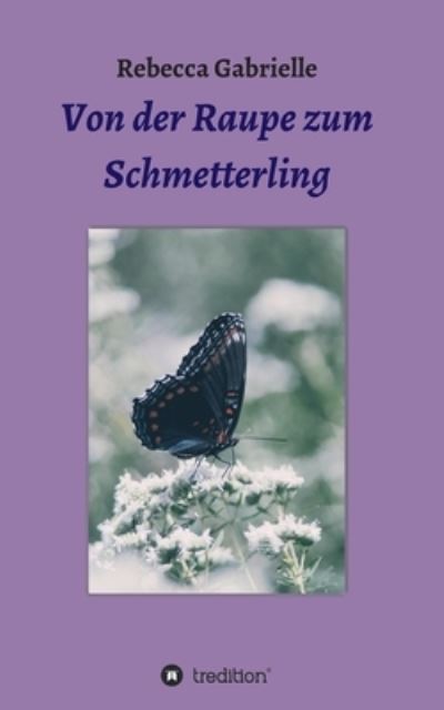 Cover for Rebecca Gabrielle · Von der Raupe zum Schmetterling (Paperback Book) (2021)