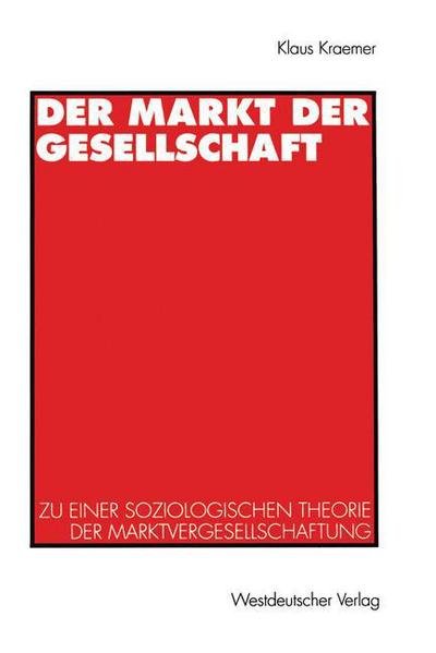 Cover for Kraemer, Klaus (Sight and Life, Basel, Switzerland) · Der Markt Der Gesellschaft: Zu Einer Soziologischen Theorie Der Marktvergesellschaftung (Paperback Bog) [1997 edition] (1997)