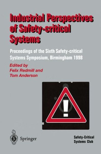 Cover for Felix Redmill · Industrial Perspectives of Safety-critical Systems: Proceedings of the Sixth Safety-critical Systems Symposium, Birmingham 1998 (Paperback Book) [Softcover reprint of the original 1st ed. 1998 edition] (1998)