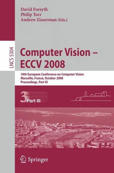 Cover for David Forsyth · Computer Vision - ECCV 2008: 10th European Conference on Computer Vision, Marseille, France, October 12-18, 2008, Proceedings, Part III - Image Processing, Computer Vision, Pattern Recognition, and Graphics (Paperback Book) [2008 edition] (2008)