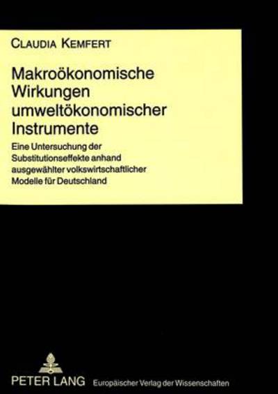 Cover for Claudia Kemfert · Makrooekonomische Wirkungen Umweltoekonomischer Instrumente: Eine Untersuchung Der Substitutionseffekte Anhand Ausgewaehlter Volkswirtschaftlicher Modelle Fuer Deutschland (Paperback Book) (1998)