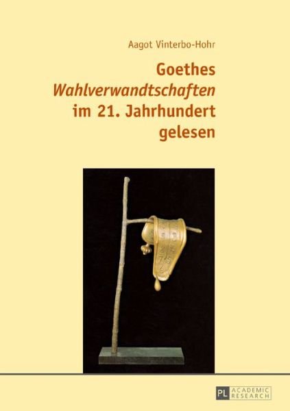 Cover for Aagot Vinterbo-Hohr · Goethes &quot;Wahlverwandtschaften&quot; Im 21. Jahrhundert Gelesen (Innbunden bok) (2016)