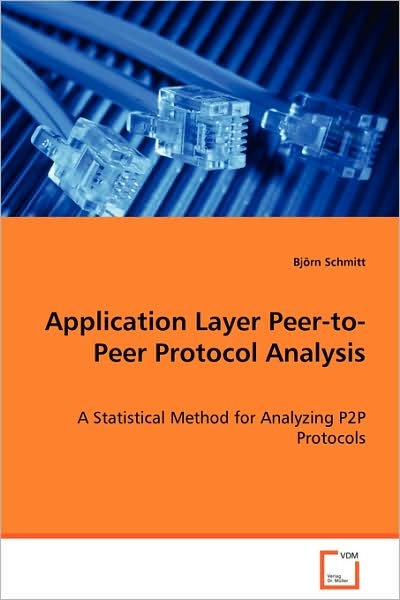 Cover for Björn Schmitt · Application Layer Peer-to-peer Protocol Analysis: a Statistical Method for Analyzing P2p Protocols (Paperback Bog) (2008)