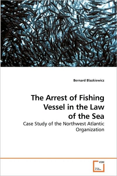 Cover for Bernard Blazkiewicz · The Arrest of a Fishing Vessel in the Law of the Sea: Case Study of the Northwest Atlantic Organization (Paperback Bog) (2010)