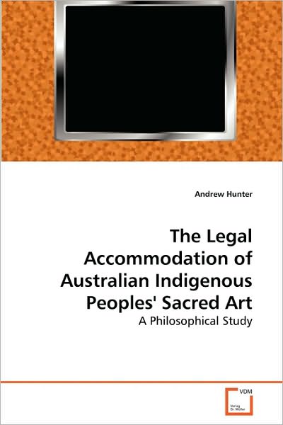 Cover for Andrew Hunter · The Legal Accommodation of Australian Indigenous Peoples' Sacred Art: a Philosophical Study (Taschenbuch) (2010)