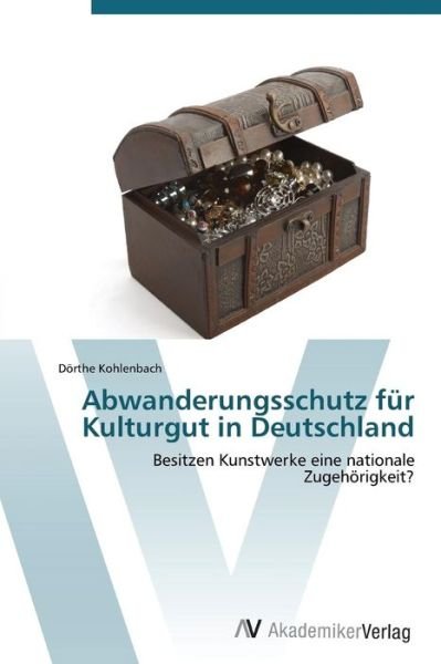 Cover for Kohlenbach Dorthe · Abwanderungsschutz Fur Kulturgut in Deutschland (Taschenbuch) (2011)