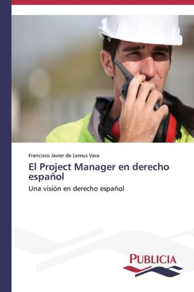 Cover for Francisco Javier De Lemus Vara · El Project Manager en Derecho Español (Taschenbuch) [Spanish edition] (2013)
