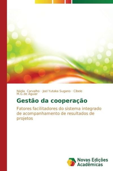 Cover for Cibele M.g.de Aguiar · Gestão Da Cooperação: Fatores Facilitadores Do Sistema Integrado De Acompanhamento De Resultados De Projetos (Pocketbok) [Portuguese edition] (2014)