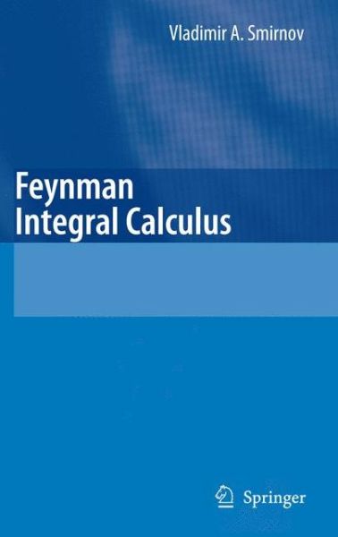 Feynman Integral Calculus - Vladimir A. Smirnov - Boeken - Springer-Verlag Berlin and Heidelberg Gm - 9783642067891 - 14 oktober 2010