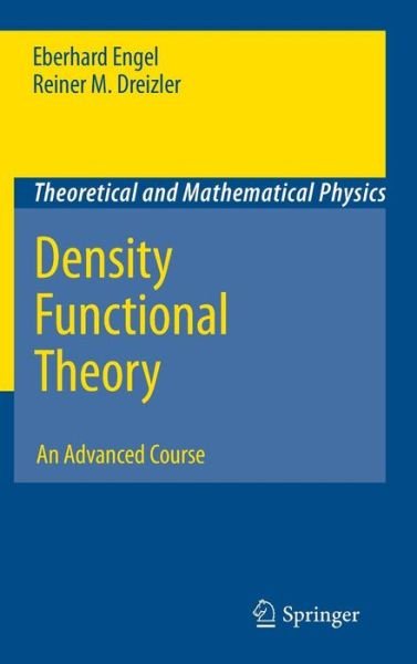 Cover for Eberhard Engel · Density Functional Theory: an Advanced Course - Theoretical and Mathematical Physics (Hardcover Book) (2011)