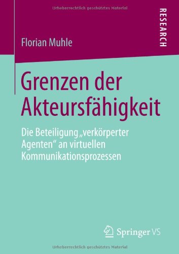 Cover for Florian Muhle · Grenzen Der Akteursfahigkeit: Die Beteiligung &quot;verkoerperter Agenten&quot; an Virtuellen Kommunikationsprozessen (Paperback Bog) [2013 edition] (2013)