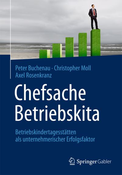 Cover for Peter Buchenau · Chefsache Betriebskita: Betriebskindertagesstatten ALS Unternehmerischer Erfolgsfaktor (Hardcover Book) [2014 edition] (2014)