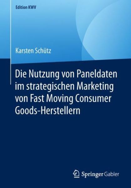 Cover for Karsten Schutz · Die Nutzung Von Paneldaten Im Strategischen Marketing Von Fast Moving Consumer Goods-Herstellern - Edition Kwv (Paperback Book) [1. Aufl. 2007, Nachdruck 2019 edition] (2019)