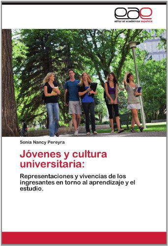 Cover for Sonia Nancy Pereyra · Jóvenes Y Cultura Universitaria:: Representaciones Y Vivencias De Los Ingresantes en Torno Al Aprendizaje Y El Estudio. (Paperback Book) [Spanish edition] (2012)