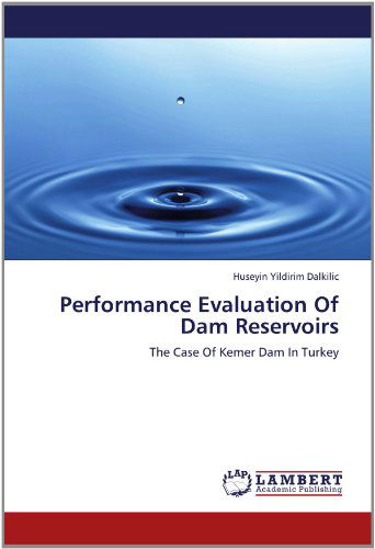 Cover for Huseyin Yildirim Dalkilic · Performance Evaluation of Dam Reservoirs: the Case of Kemer Dam in Turkey (Paperback Book) (2012)