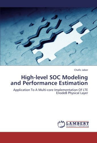 Cover for Chafic Jaber · High-level Soc Modeling and Performance Estimation: Application to a Multi-core Implementation of Lte Enodeb Physical Layer (Paperback Book) (2012)