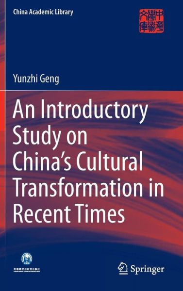 An Introductory Study on China's Cultural Transformation in Recent Times - China Academic Library - Yunzhi Geng - Books - Springer-Verlag Berlin and Heidelberg Gm - 9783662445891 - November 4, 2014