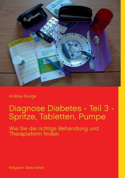 Cover for Andrea Runge · Diagnose Diabetes - Teil 3 - Spritze, Tabletten, Pumpe (Paperback Book) [German edition] (2013)