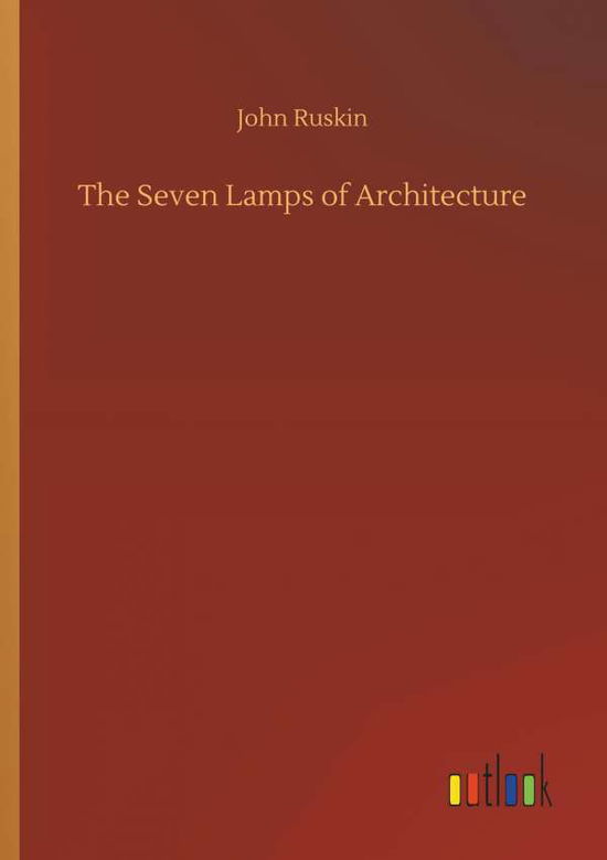 The Seven Lamps of Architecture - Ruskin - Books -  - 9783732678891 - May 15, 2018