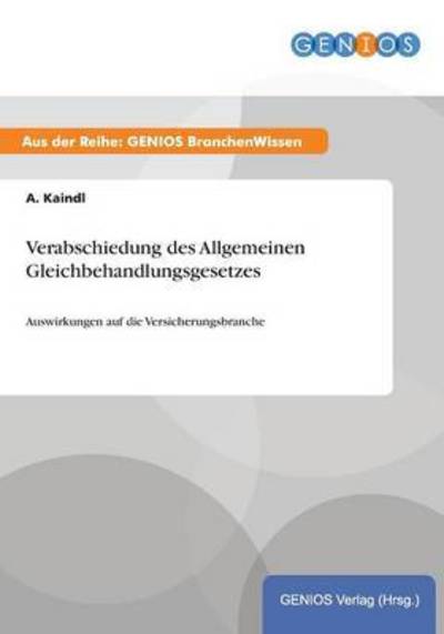 Cover for A Kaindl · Verabschiedung des Allgemeinen Gleichbehandlungsgesetzes: Auswirkungen auf die Versicherungsbranche (Paperback Book) (2015)