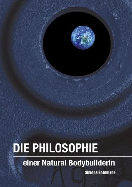 Cover for Simone Bohrmann · Die Philosophie einer Natural Bodybuilderin (Paperback Book) (2019)