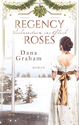 Cover for Dana Graham · Regency Roses. Schneesturm ins Glück (Book) (2022)