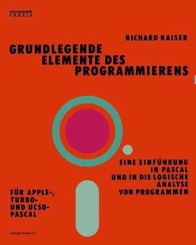 Grundlegende Elemente Des Programmierens: Einfa1/4hrung in Pascal Und Logische Analyse Von Programmen - Kaiser - Bøker - Birkhauser Verlag AG - 9783764316891 - 1985