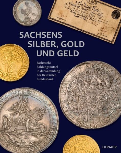 Sachsens Silber, Gold und Geld - Johannes Beermann - Libros - Hirmer Verlag GmbH - 9783777439891 - 31 de julio de 2024