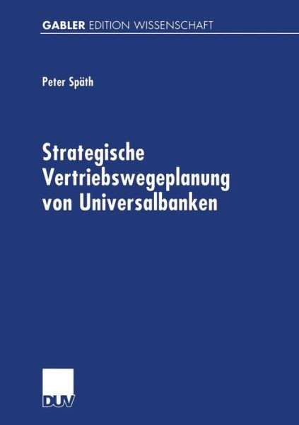 Cover for Peter Spath · Strategische Vertriebswegeplanung Von Universalbanken (Paperback Book) [2000 edition] (2000)