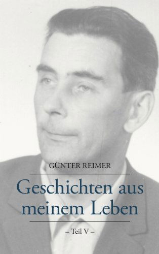 Geschichten aus meinem Leben Teil V - Gunter Reimer - Bücher - Books on Demand - 9783833450891 - 22. Juni 2006