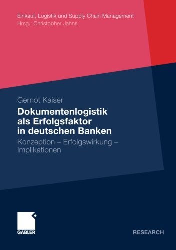 Cover for Gernot Kaiser · Dokumentenlogistik ALS Erfolgsfaktor in Deutschen Banken: Konzeption - Erfolgswirkung - Implikationen - Einkauf, Logistik Und Supply Chain Management (Pocketbok) [2009 edition] (2009)