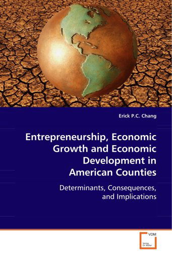 Cover for Erick P.c. Chang · Entrepreneurship, Economic Growth and Economic Development in American Counties: Determinants, Consequences, and Implications (Paperback Book) (2008)