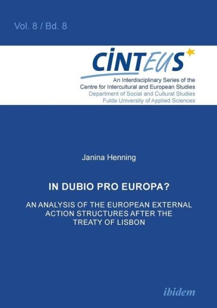 In Dubio Pro Europa? An Analysis of the European External Action structures after the Treaty of Lisbon. - Janina Henning - Bøker - Ibidem Press - 9783838202891 - 1. september 2011